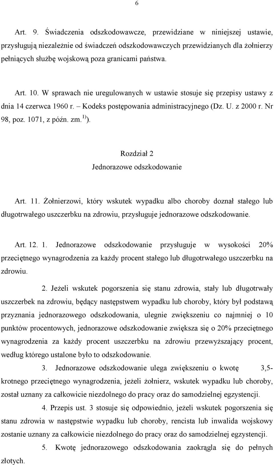 Art. 10. W sprawach nie uregulowanych w ustawie stosuje się przepisy ustawy z dnia 14 czerwca 1960 r. Kodeks postępowania administracyjnego (Dz. U. z 2000 r. Nr 98, poz. 1071, z późn. zm. 1) ).