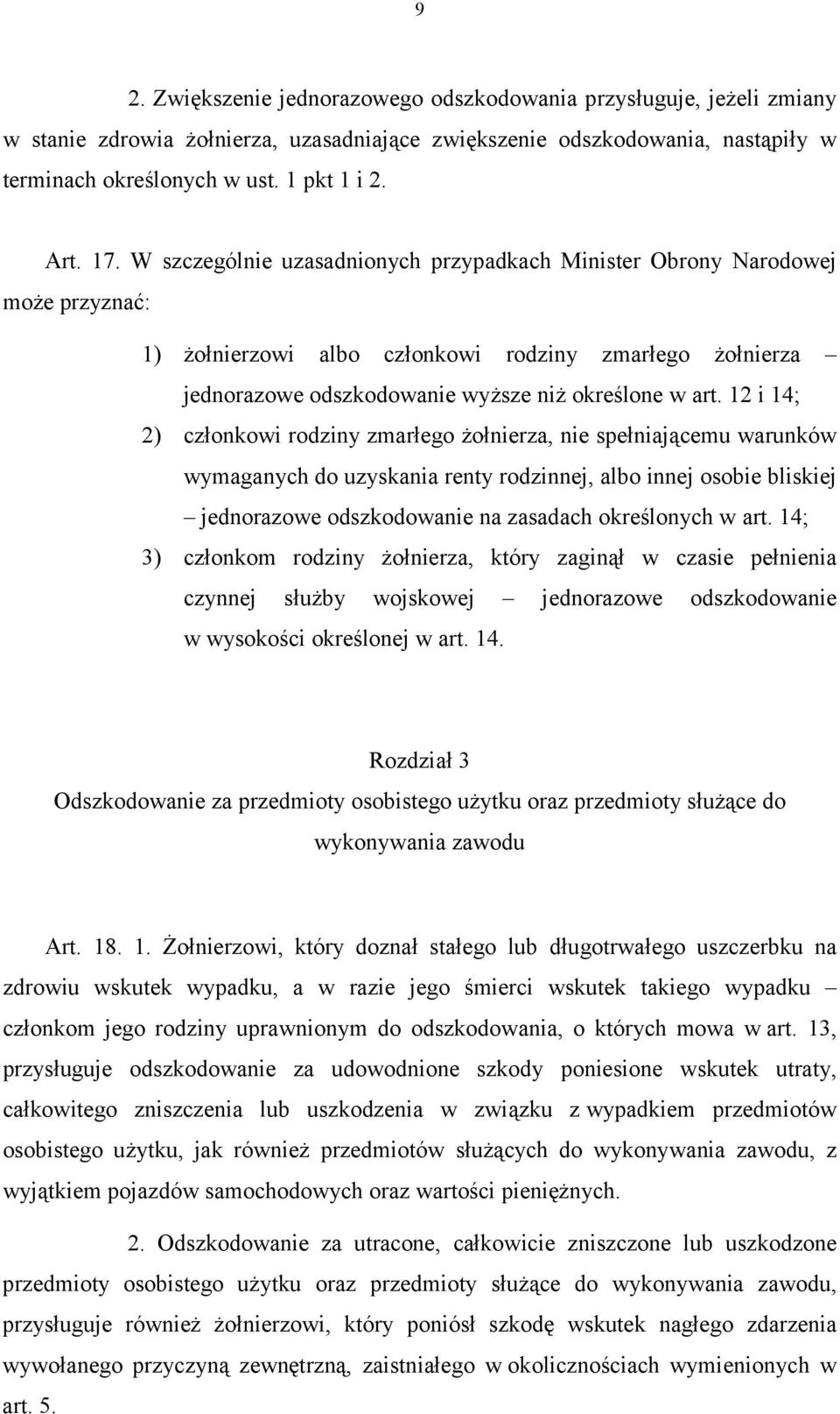 12 i 14; 2) członkowi rodziny zmarłego żołnierza, nie spełniającemu warunków wymaganych do uzyskania renty rodzinnej, albo innej osobie bliskiej jednorazowe odszkodowanie na zasadach określonych w