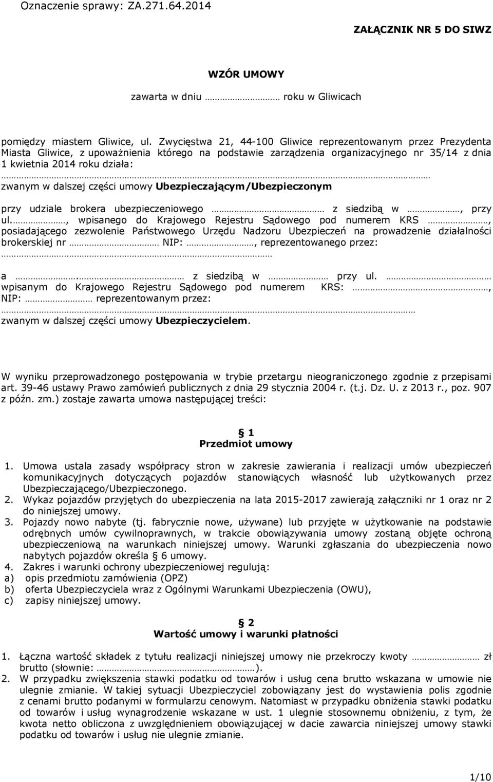 dalszej części umowy Ubezpieczającym/Ubezpieczonym przy udziale brokera ubezpieczeniowego z siedzibą w, przy ul.