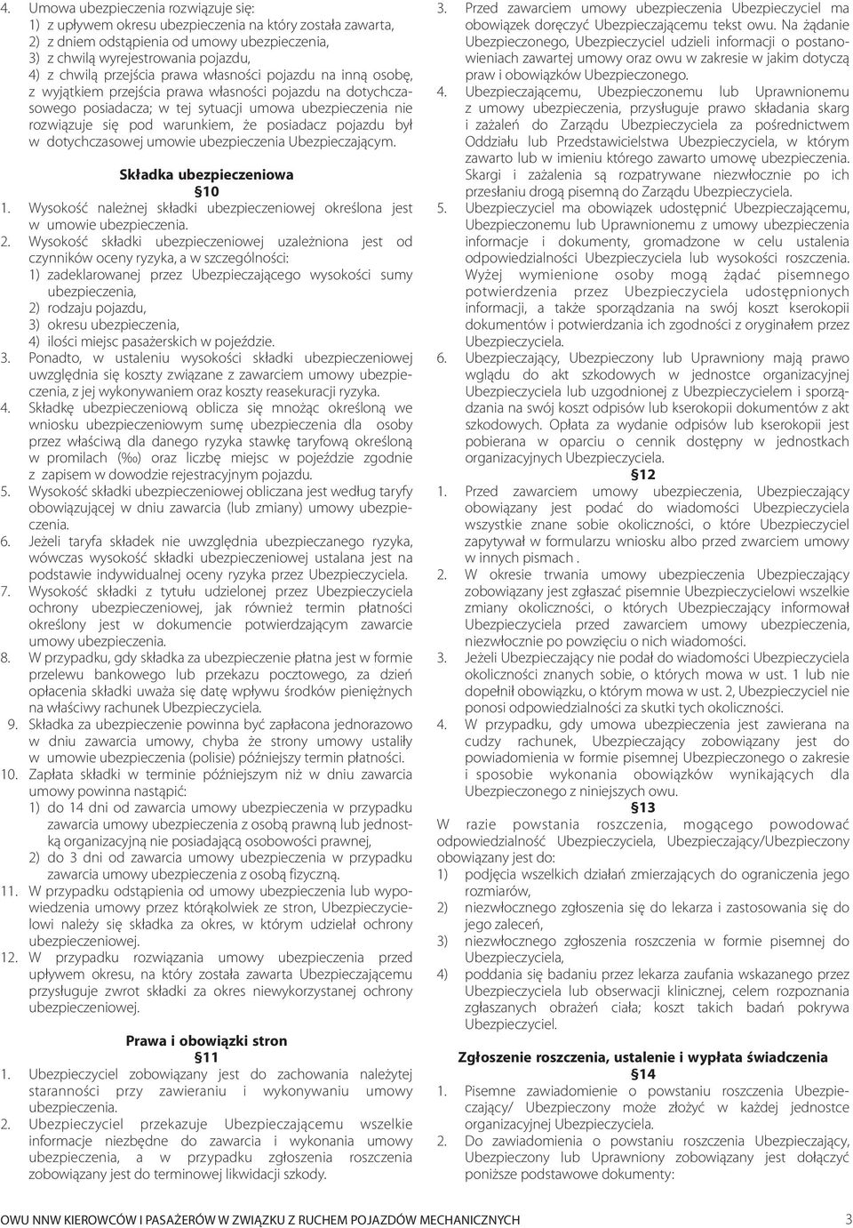posiadacz pojazdu by³ w2dotychczasowej umowie ubezpieczenia Ubezpieczaj¹cym. Sk³adka ubezpieczeniowa 10 1. Wysokoœæ nale nej sk³adki ubezpieczeniowej okreœlona jest w2umowie ubezpieczenia. 2.