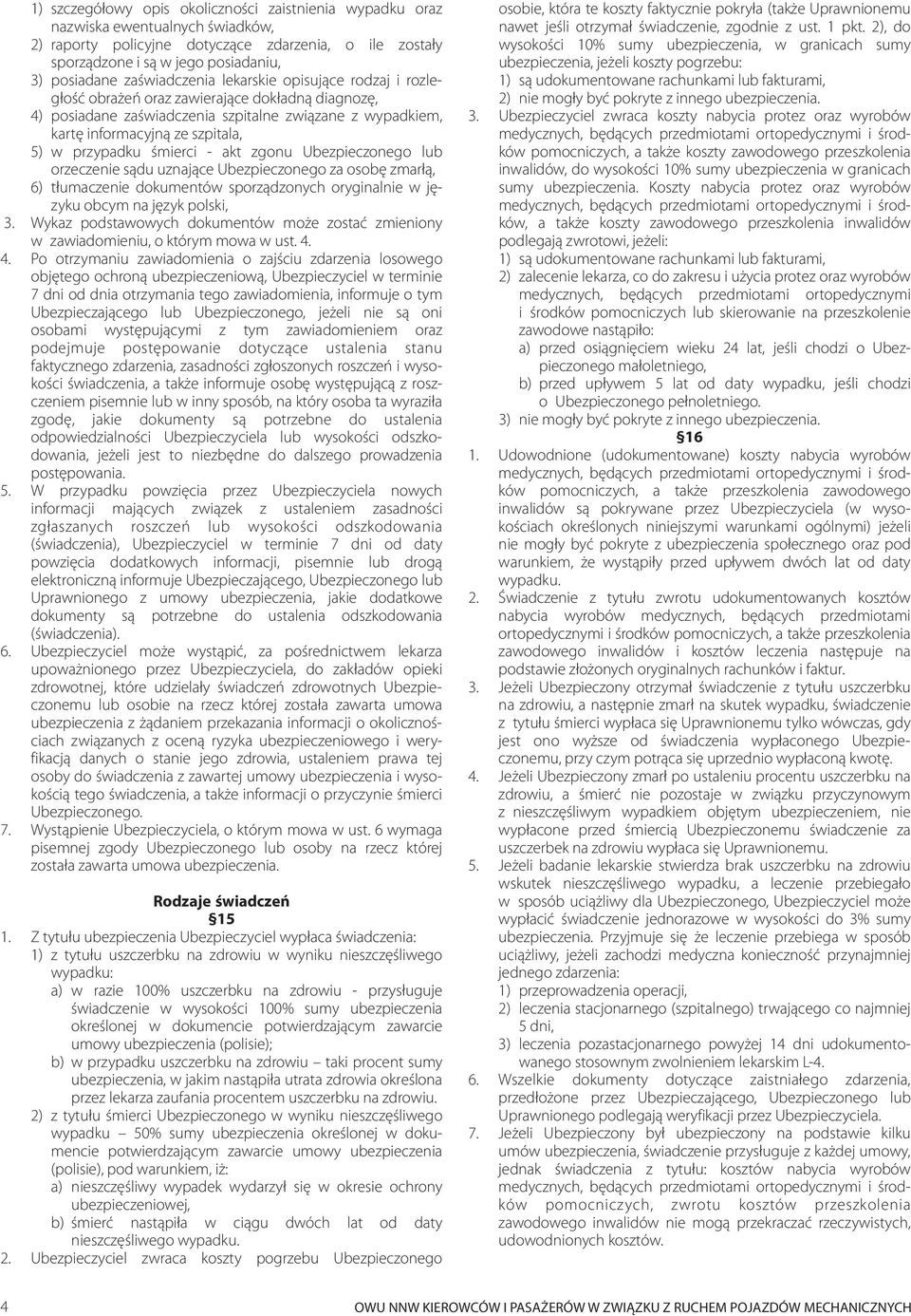 przypadku œmierci - akt zgonu Ubezpieczonego lub orzeczenie s¹du uznaj¹ce Ubezpieczonego za osobê zmar³¹, 6) t³umaczenie dokumentów sporz¹dzonych oryginalnie w jêzyku obcym na jêzyk polski, 3.