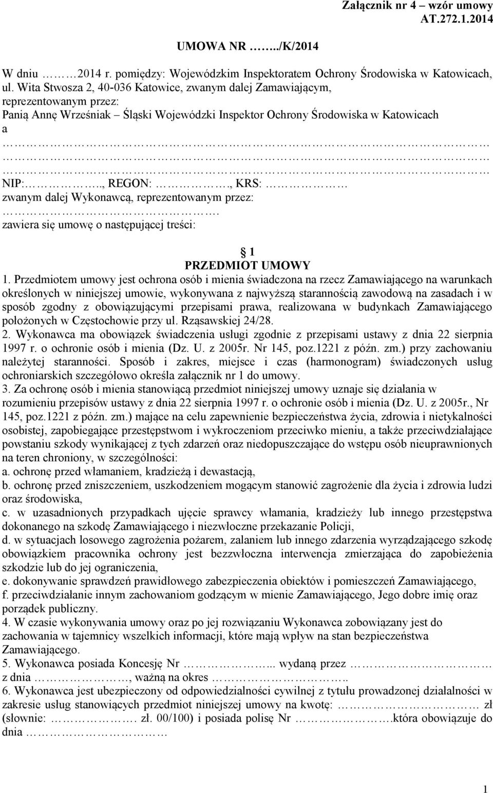 , KRS: zwanym dalej Wykonawcą, reprezentowanym przez:. zawiera się umowę o następującej treści: 1 PRZEDMIOT UMOWY 1.