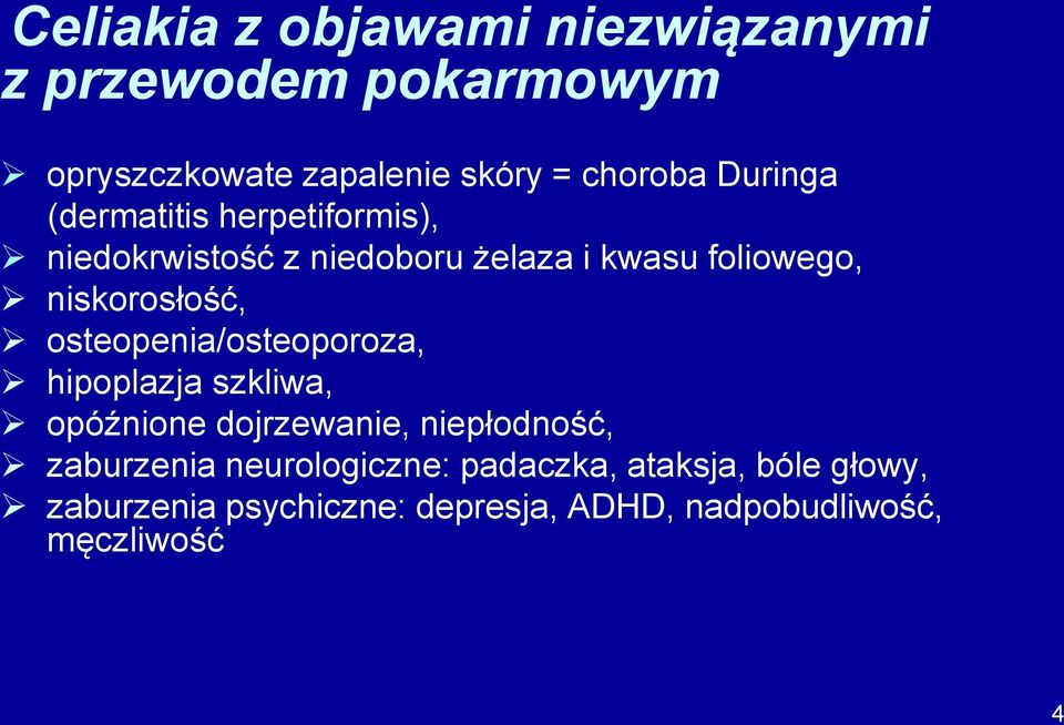 niskorosłość, osteopenia/osteoporoza, hipoplazja szkliwa, opóźnione dojrzewanie, niepłodność,