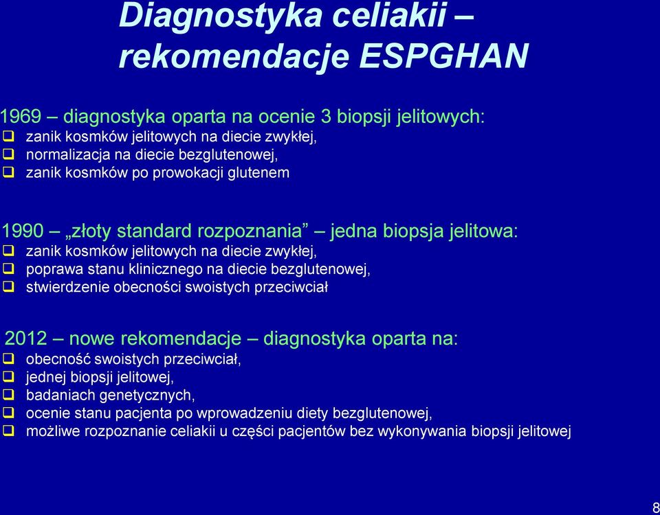 klinicznego na diecie bezglutenowej, stwierdzenie obecności swoistych przeciwciał 2012 nowe rekomendacje diagnostyka oparta na: obecność swoistych przeciwciał, jednej