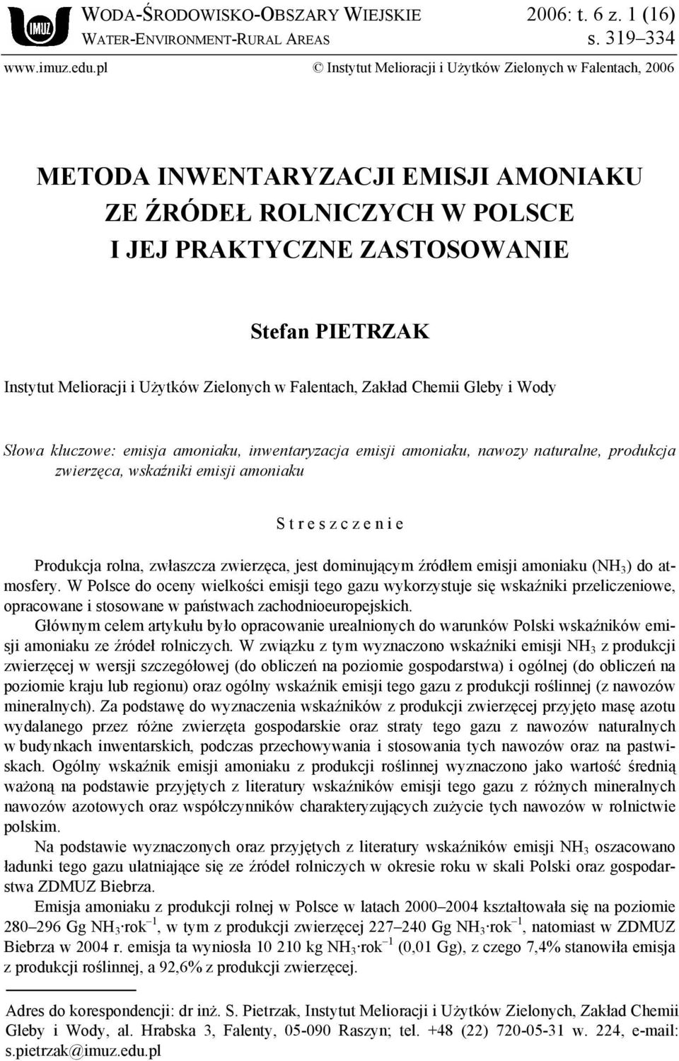 Użytków Zielonych w Falentach, Zakład Chemii Gleby i Wody Słowa kluczowe: emisja amoniaku, inwentaryzacja emisji amoniaku, nawozy naturalne, produkcja zwierzęca, wskaźniki emisji amoniaku S t r e s z