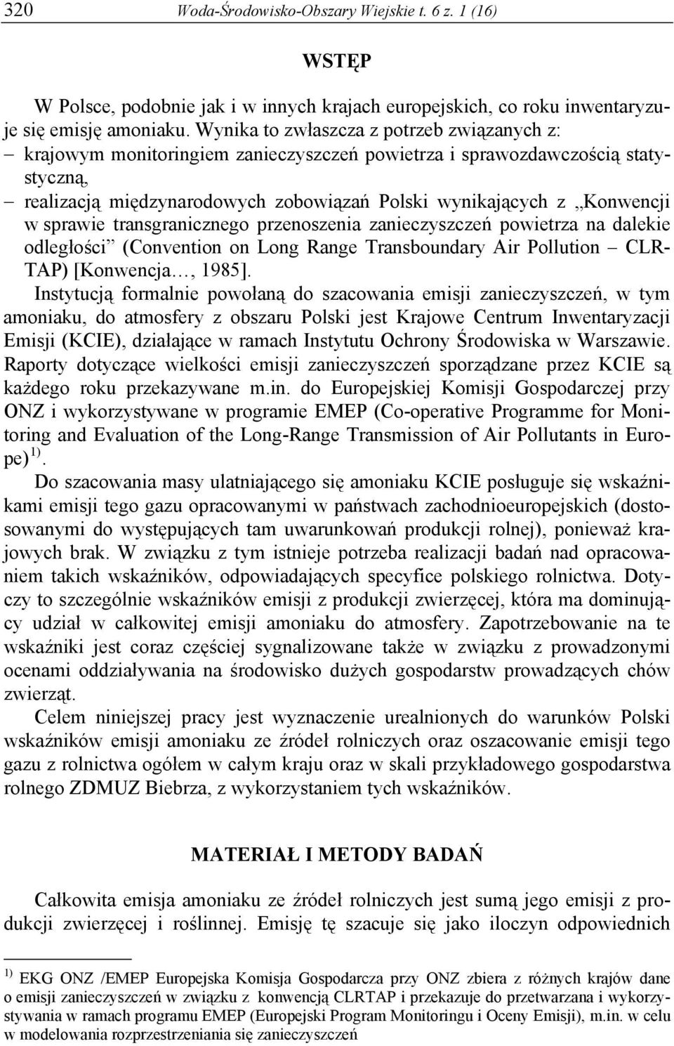 sprawie transgranicznego przenoszenia zanieczyszczeń powietrza na dalekie odległości (Convention on Long Range Transboundary Air Pollution CLR- TAP) [Konwencja, 1985].