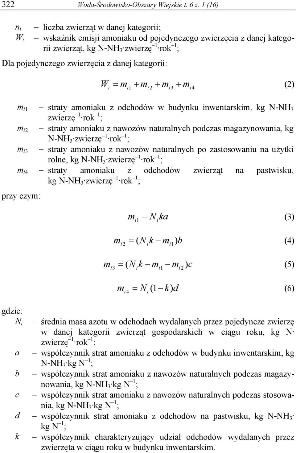 kategorii: W = m + m + m + m (2) i i1 i2 i3 i4 m i1 straty amoniaku z odchodów w budynku inwentarskim, kg N-NH 3 zwierzę 1 rok 1 ; m i2 straty amoniaku z nawozów naturalnych podczas magazynowania, kg