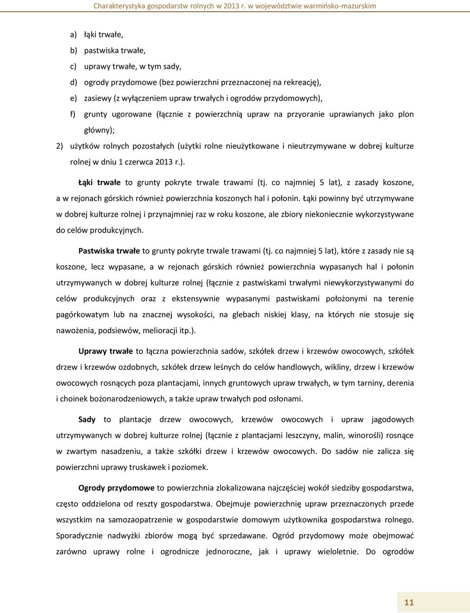 dniu 1 czerwca 2013 r.). Łąki trwałe to grunty pokryte trwale trawami (tj. co najmniej 5 lat), z zasady koszone, a w rejonach górskich również powierzchnia koszonych hal i połonin.