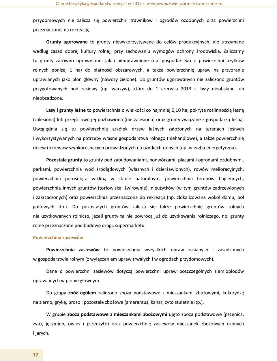 Zaliczamy tu grunty zarówno uprawnione, jak i nieuprawnione (np.