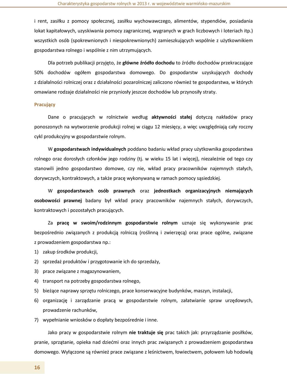 Dla potrzeb publikacji przyjęto, że główne źródło dochodu to źródło dochodów przekraczające 50 dochodów ogółem gospodarstwa domowego.