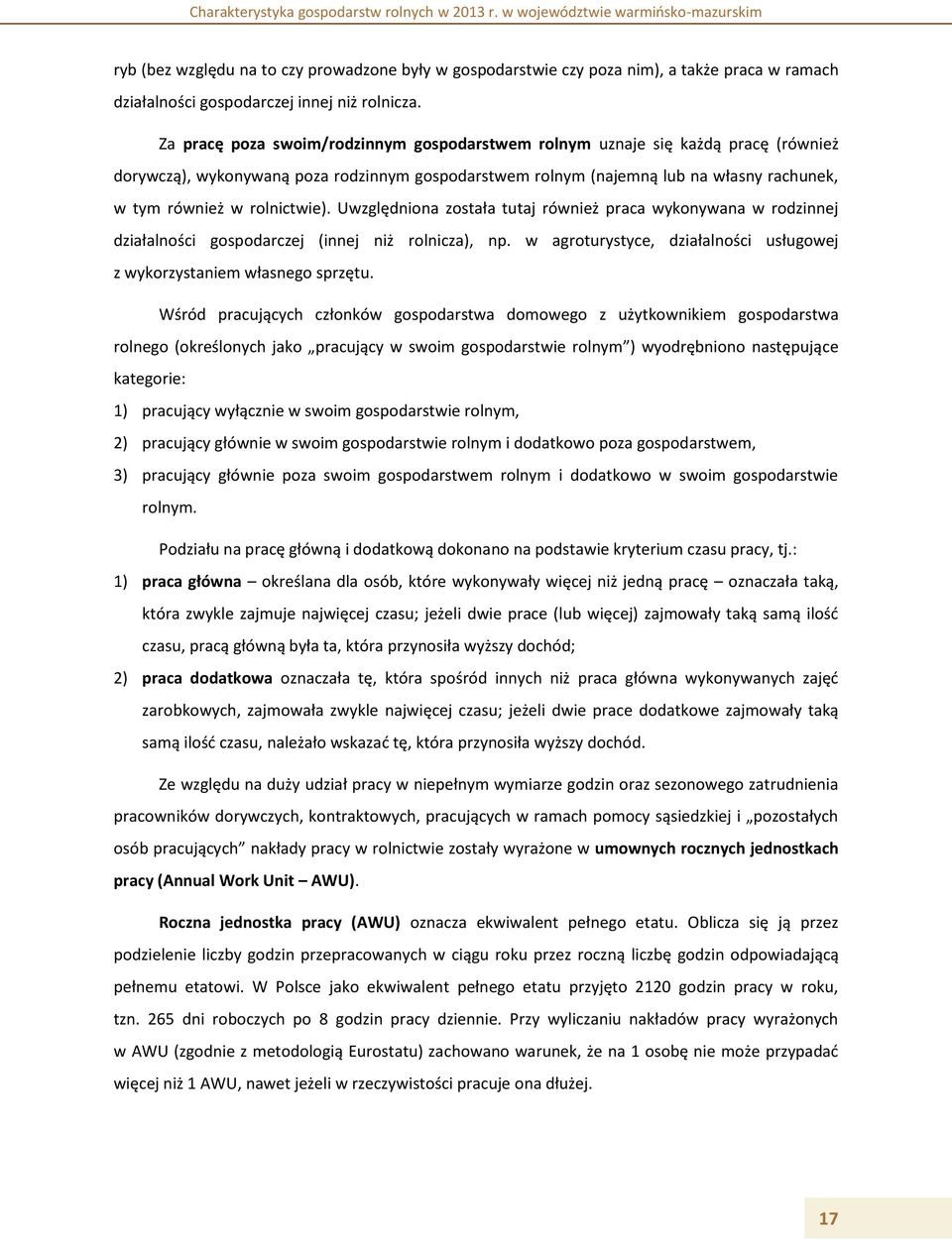 rolnictwie). Uwzględniona została tutaj również praca wykonywana w rodzinnej działalności gospodarczej (innej niż rolnicza), np.