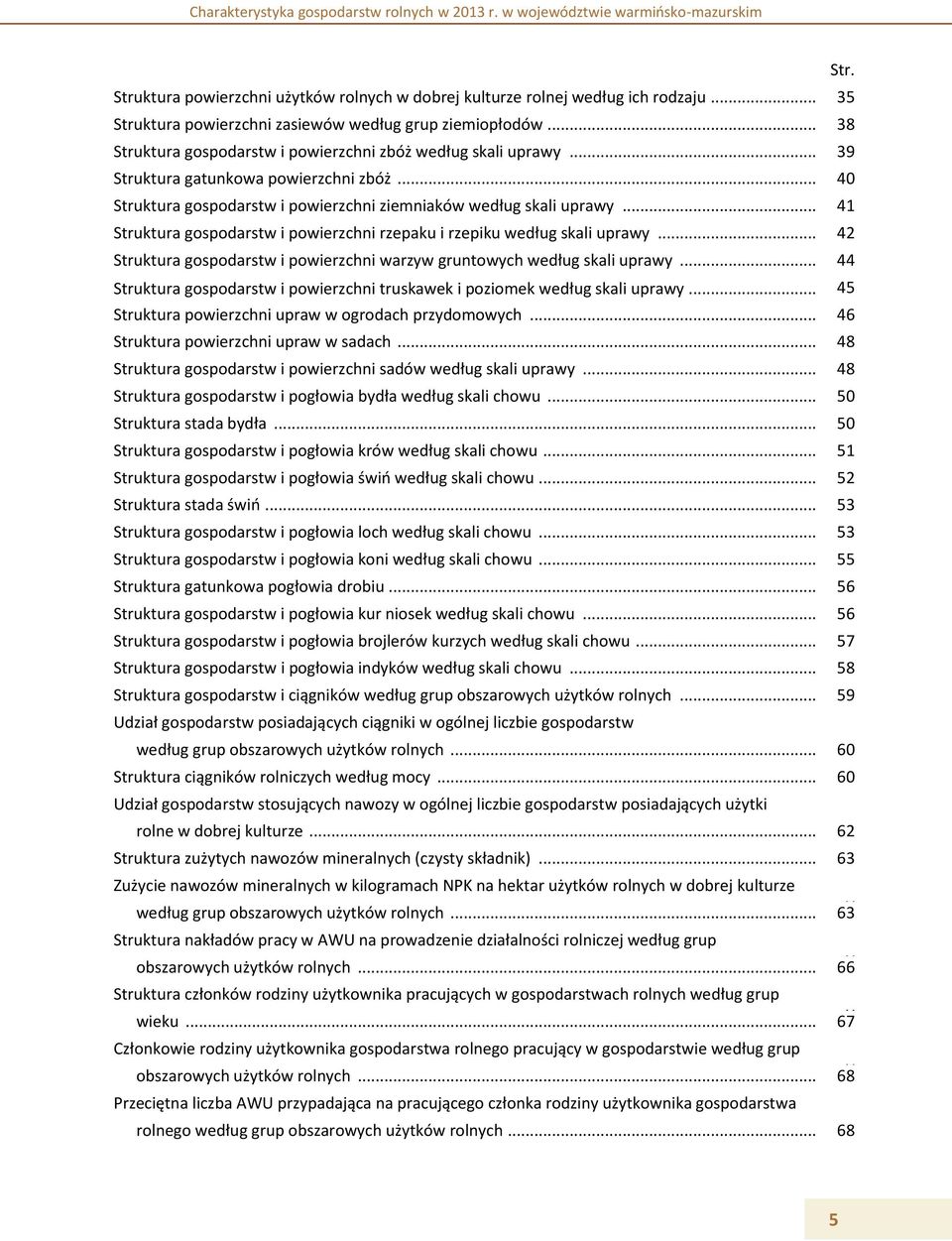 .. 41 Struktura gospodarstw i powierzchni rzepaku i rzepiku według skali uprawy... 42 Struktura gospodarstw i powierzchni warzyw gruntowych według skali uprawy.