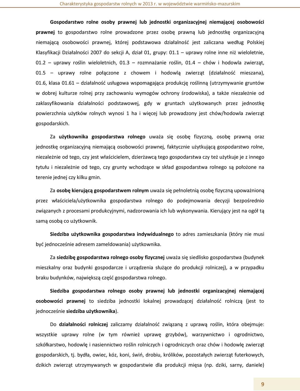 2 uprawy roślin wieloletnich, 01.3 rozmnażanie roślin, 01.4 chów i hodowla zwierząt, 01.5 uprawy rolne połączone z chowem i hodowlą zwierząt (działalność mieszana), 01.6, klasa 01.