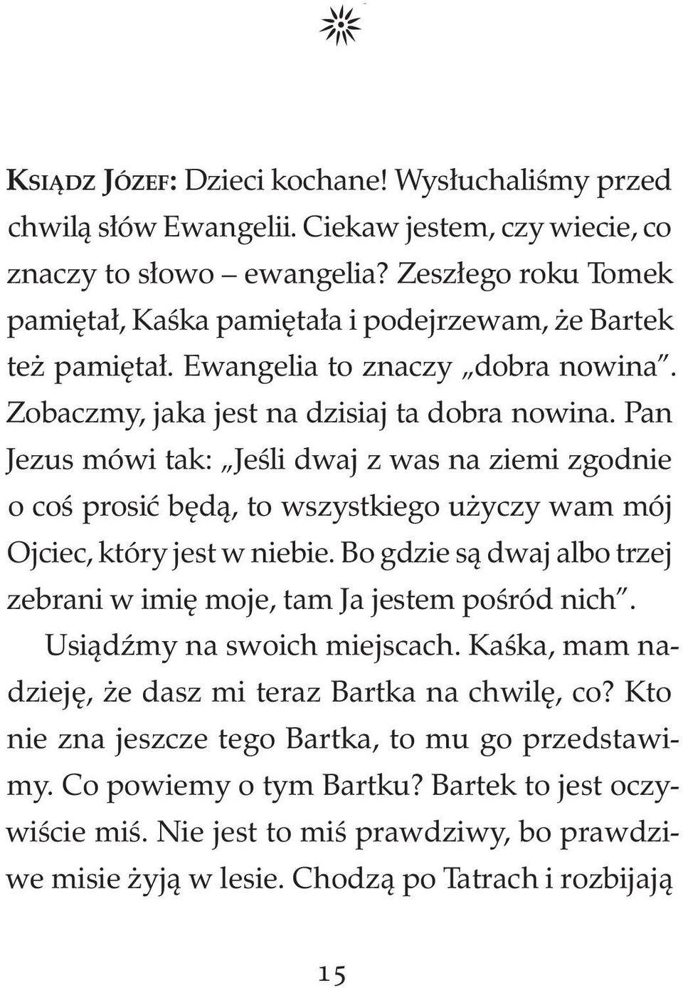 Pan Jezus mówi tak: Jeśli dwaj z was na ziemi zgodnie o coś prosić będą, to wszystkiego użyczy wam mój Ojciec, który jest w niebie.