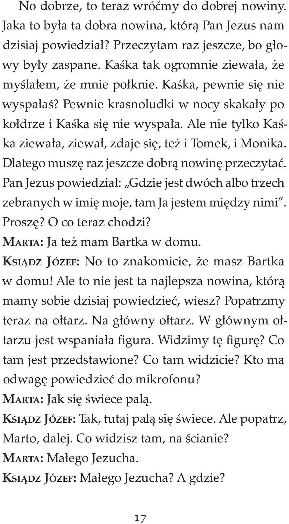 Ale nie tylko Kaśka ziewała, ziewał, zdaje się, też i Tomek, i Monika. Dlatego muszę raz jeszcze dobrą nowinę przeczytać.