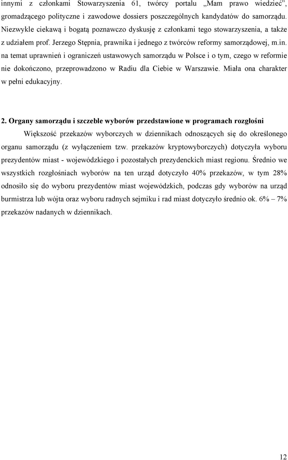 na temat uprawnień i ograniczeń ustawowych samorządu w Polsce i o tym, czego w reformie nie dokończono, przeprowadzono w Radiu dla Ciebie w Warszawie. Miała ona charakter w pełni edukacyjny. 2.