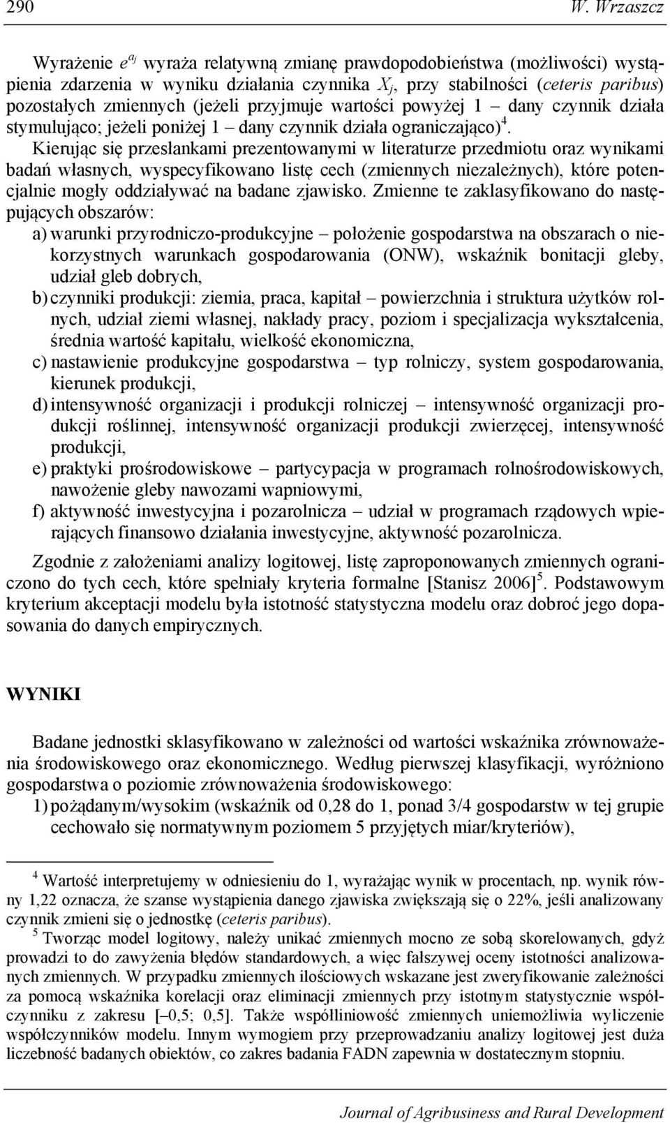 wartośc powyżej 1 dany czynnk dzała stymulująco; jeżel ponżej 1 dany czynnk dzała ogranczająco) 4.