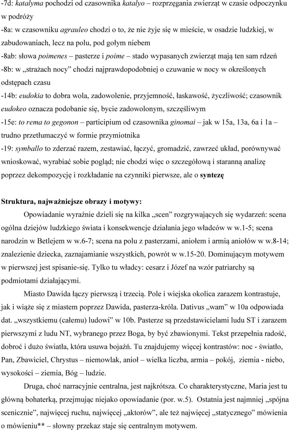 określonych odstępach czasu -14b: eudokia to dobra wola, zadowolenie, przyjemność, łaskawość, życzliwość; czasownik eudokeo oznacza podobanie się, bycie zadowolonym, szczęśliwym -15e: to rema to