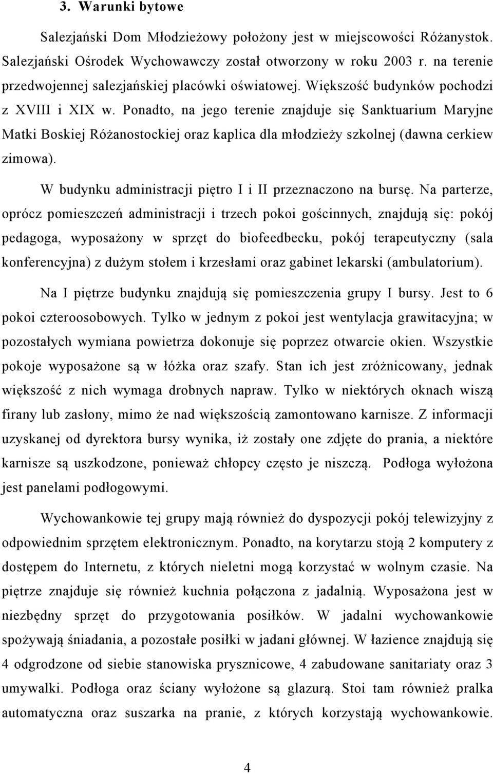 Ponadto, na jego terenie znajduje się Sanktuarium Maryjne Matki Boskiej Różanostockiej oraz kaplica dla młodzieży szkolnej (dawna cerkiew zimowa).