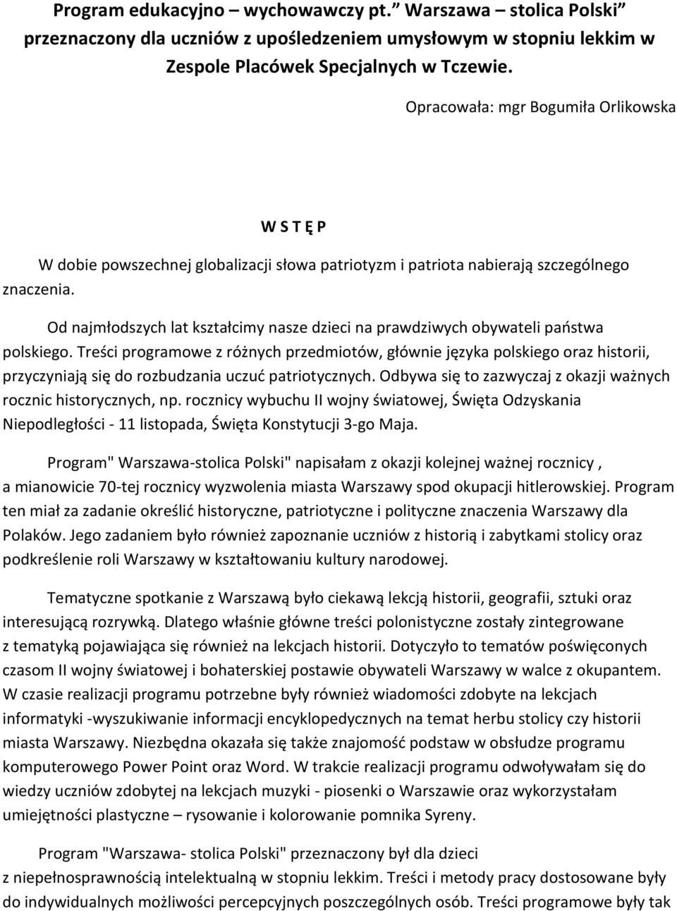 Od najmłodszych lat kształcimy nasze dzieci na prawdziwych obywateli państwa polskiego.
