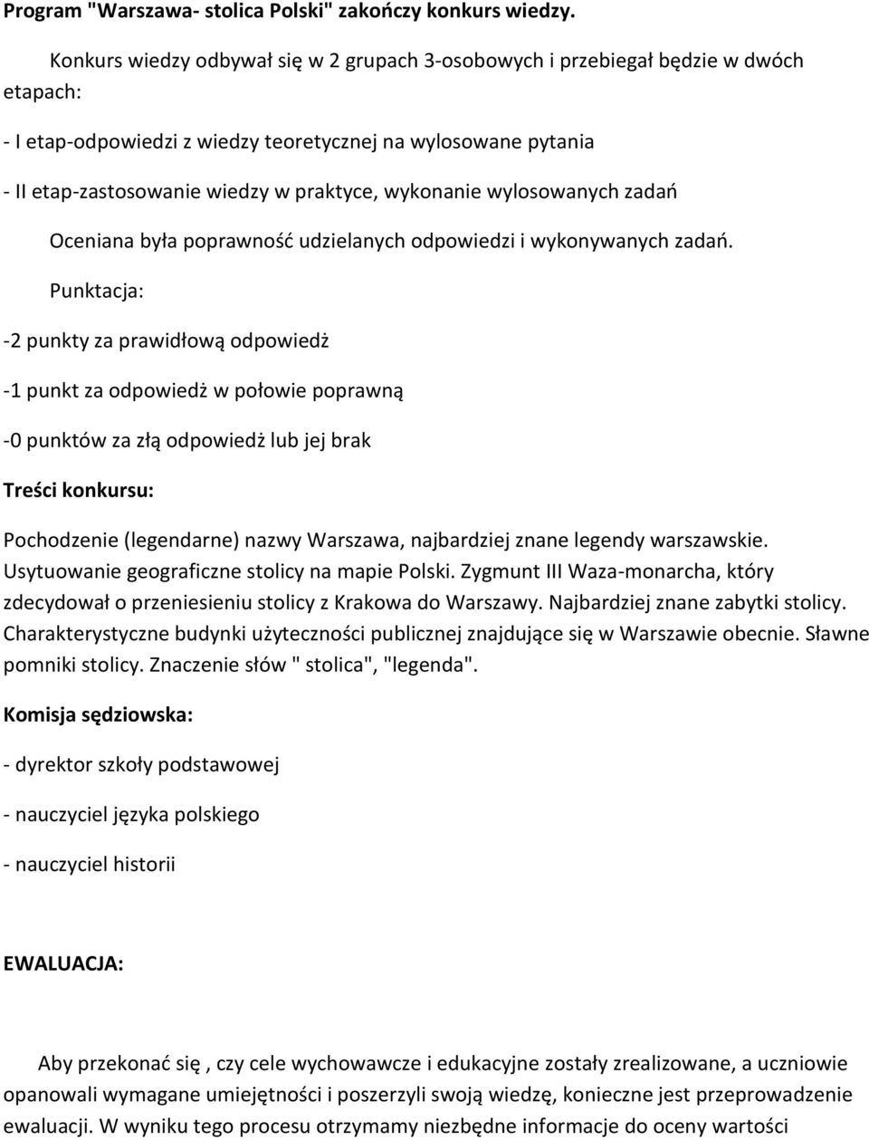 wykonanie wylosowanych zadań Oceniana była poprawność udzielanych odpowiedzi i wykonywanych zadań.