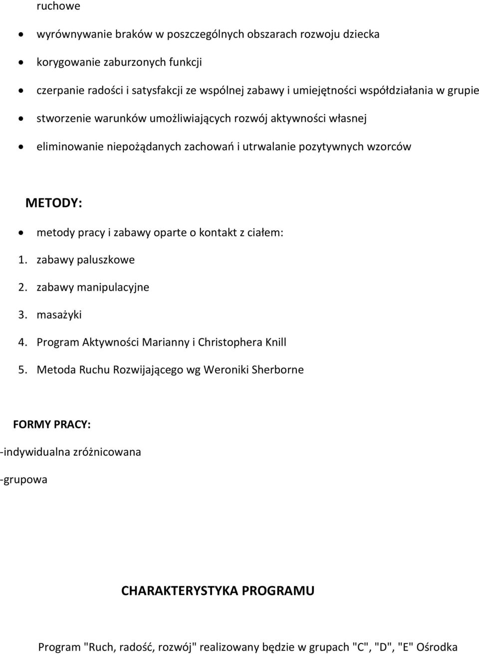 pracy i zabawy oparte o kontakt z ciałem: 1. zabawy paluszkowe 2. zabawy manipulacyjne 3. masażyki 4. Program Aktywności Marianny i Christophera Knill 5.