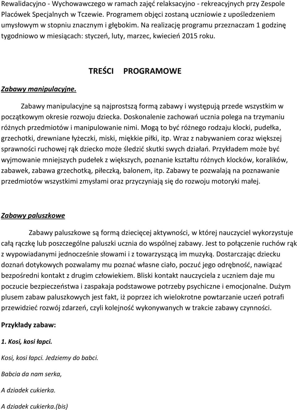 Na realizację programu przeznaczam 1 godzinę tygodniowo w miesiącach: styczeń, luty, marzec, kwiecień 2015 roku. TREŚCI PROGRAMOWE Zabawy manipulacyjne.