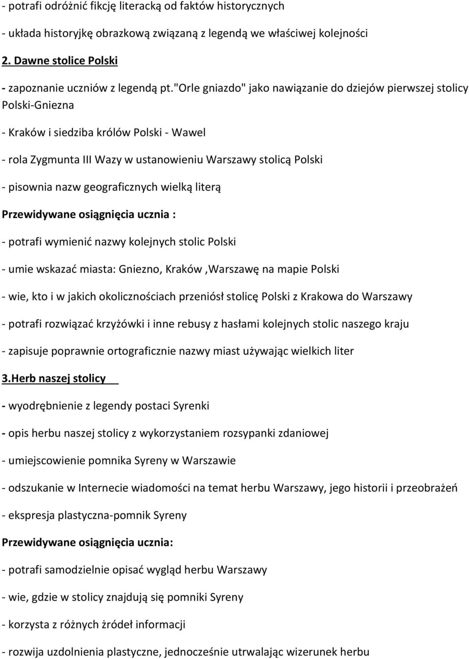 geograficznych wielką literą Przewidywane osiągnięcia ucznia : - potrafi wymienić nazwy kolejnych stolic Polski - umie wskazać miasta: Gniezno, Kraków,Warszawę na mapie Polski - wie, kto i w jakich