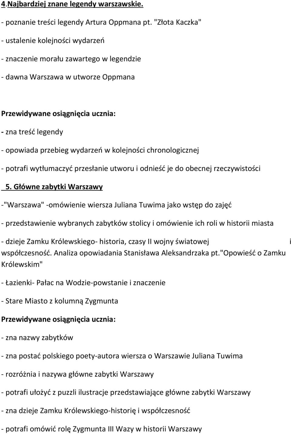 wydarzeń w kolejności chronologicznej - potrafi wytłumaczyć przesłanie utworu i odnieść je do obecnej rzeczywistości 5.