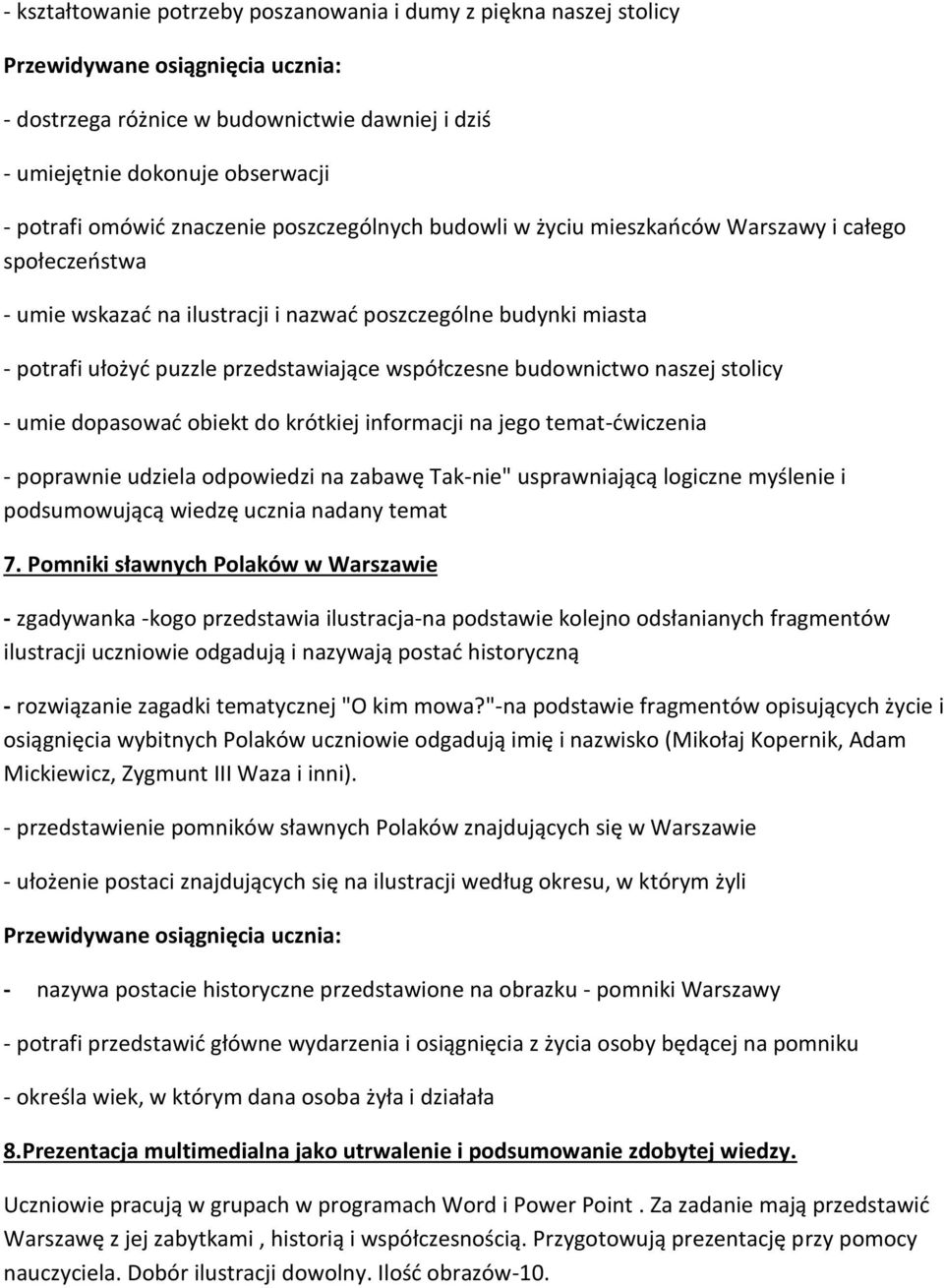 współczesne budownictwo naszej stolicy - umie dopasować obiekt do krótkiej informacji na jego temat-ćwiczenia - poprawnie udziela odpowiedzi na zabawę Tak-nie" usprawniającą logiczne myślenie i