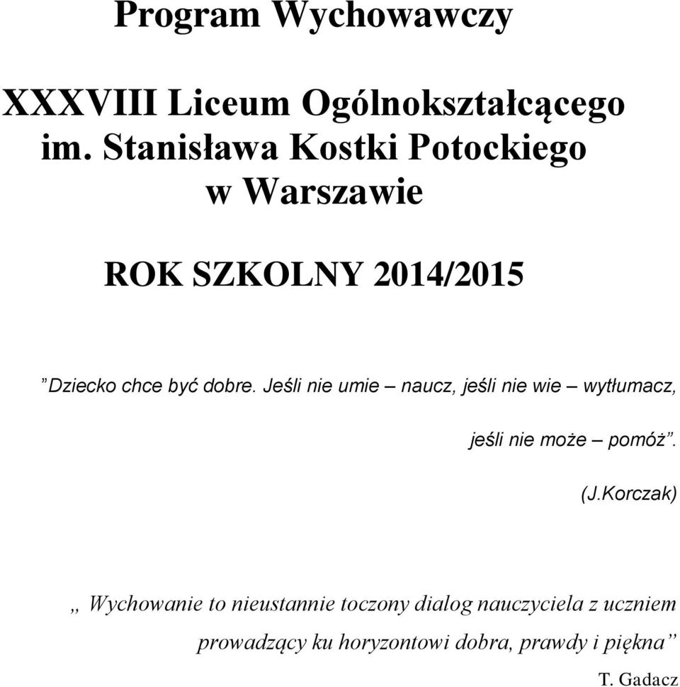 Jeśli nie umie naucz, jeśli nie wie wytłumacz, jeśli nie może pomóż. (J.