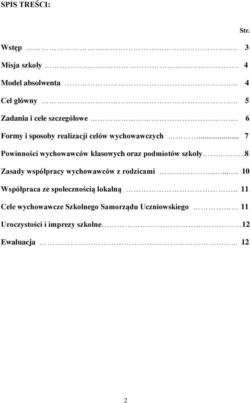 .. 7 Powinności wychowawców klasowych oraz podmiotów szkoły..8 Zasady współpracy wychowawców z rodzicami.