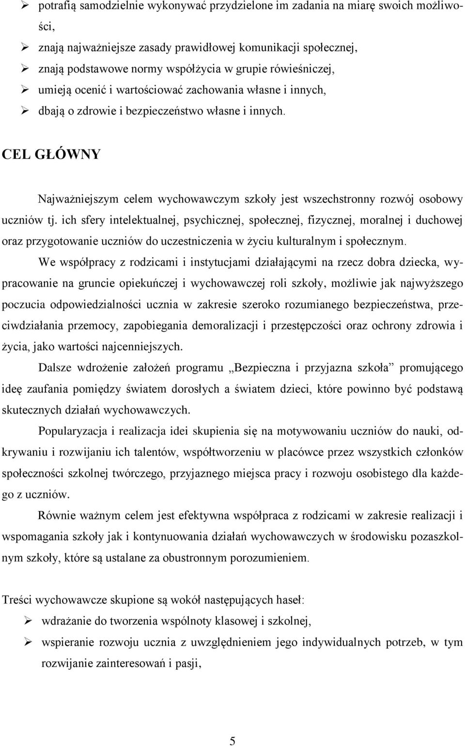 CEL GŁÓWNY Najważniejszym celem wychowawczym szkoły jest wszechstronny rozwój osobowy uczniów tj.