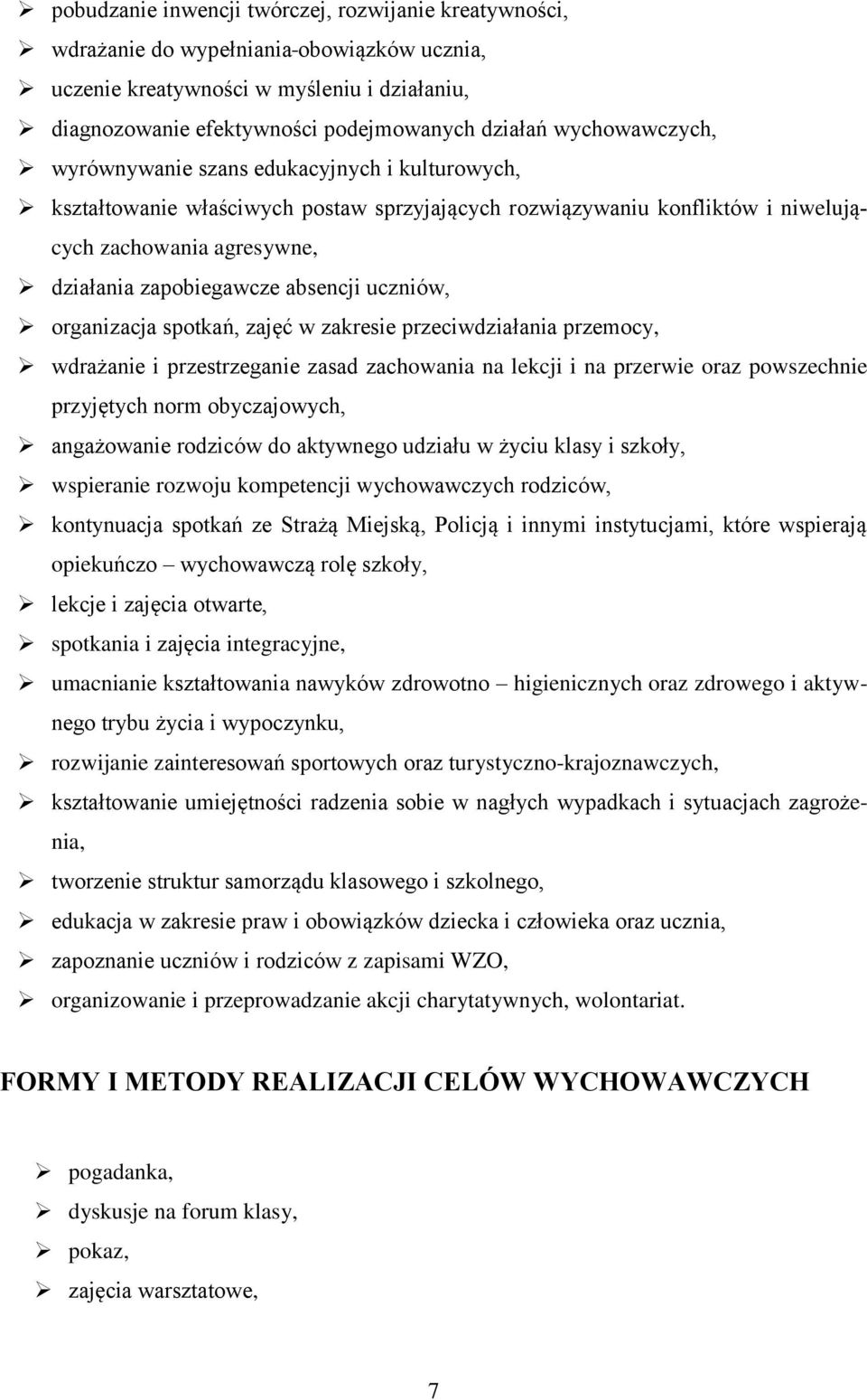 absencji uczniów, organizacja spotkań, zajęć w zakresie przeciwdziałania przemocy, wdrażanie i przestrzeganie zasad zachowania na lekcji i na przerwie oraz powszechnie przyjętych norm obyczajowych,