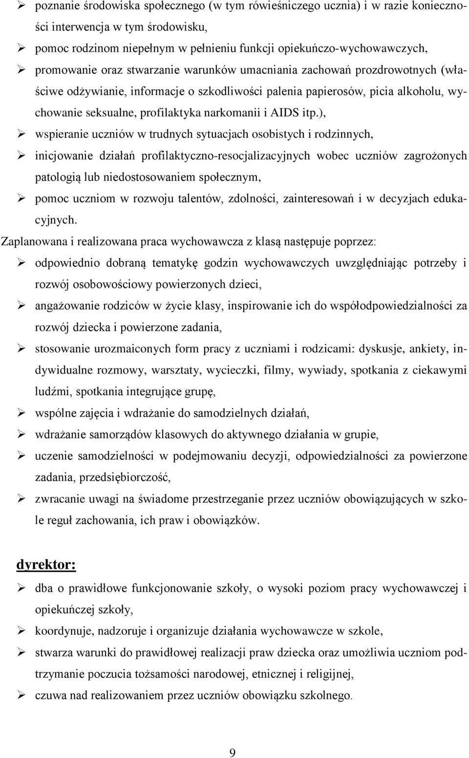 itp.), wspieranie uczniów w trudnych sytuacjach osobistych i rodzinnych, inicjowanie działań profilaktyczno-resocjalizacyjnych wobec uczniów zagrożonych patologią lub niedostosowaniem społecznym,