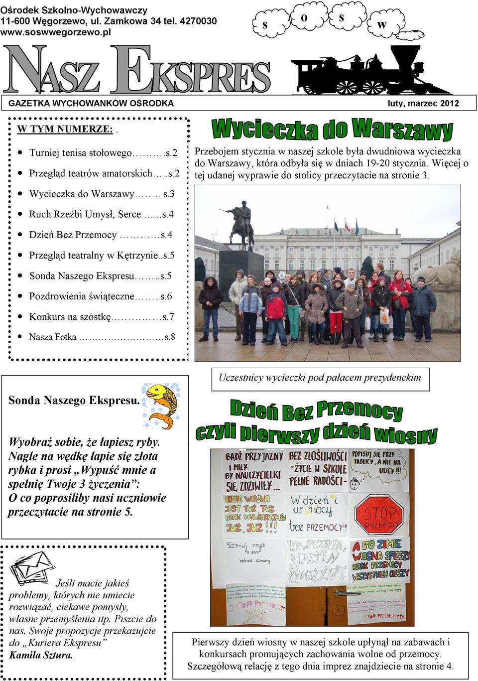 Więcej o tej udanej wyprawie do stolicy przeczytacie na stronie 3. Ruch Rzeźbi Umysł, Serce...s.4 Dzień Bez Przemocy s.4 Przegląd teatralny w Kętrzynie..s.5 Sonda Naszego Ekspresu..s.5 Pozdrowienia świąteczne.