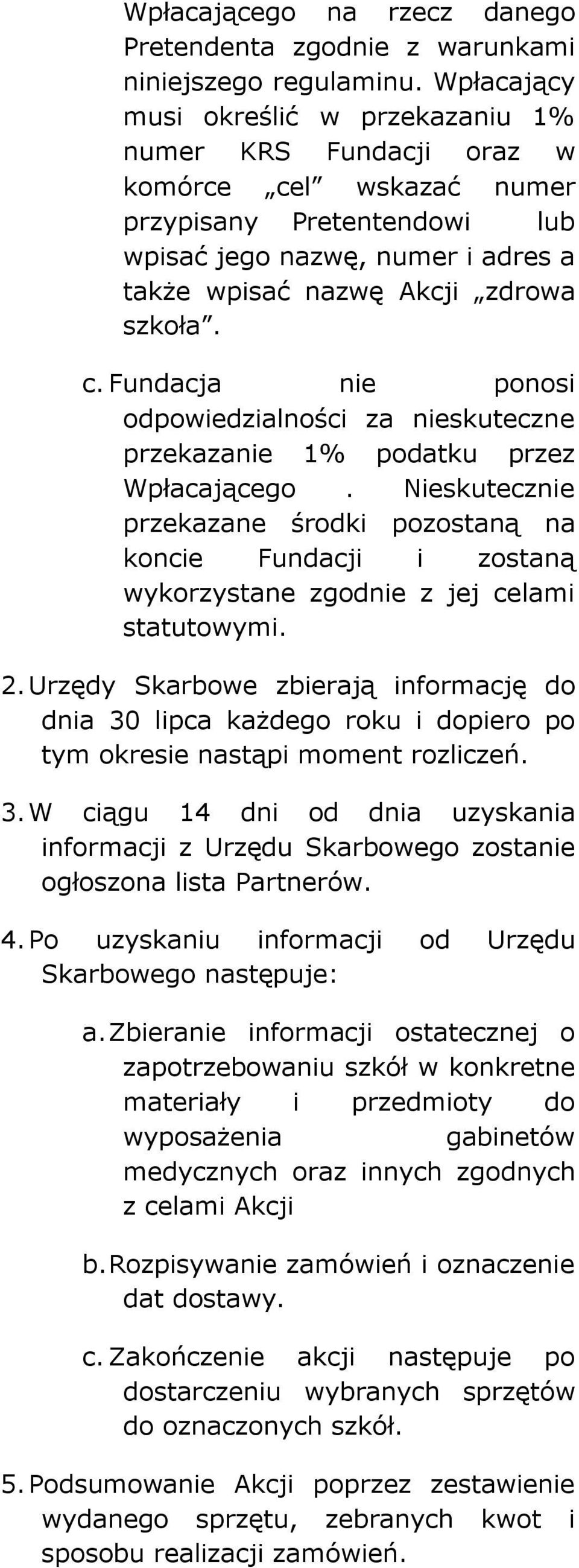 Nieskutecznie przekazane środki pozostaną na koncie Fundacji i zostaną wykorzystane zgodnie z jej celami statutowymi. 2.