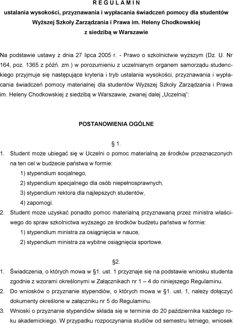 ) w porozumieniu z uczelnianym organem samorządu studenckiego przyjmuje się następujące kryteria i tryb ustalania wysokości, przyznawania i wypłacania świadczeń pomocy materialnej dla studentów