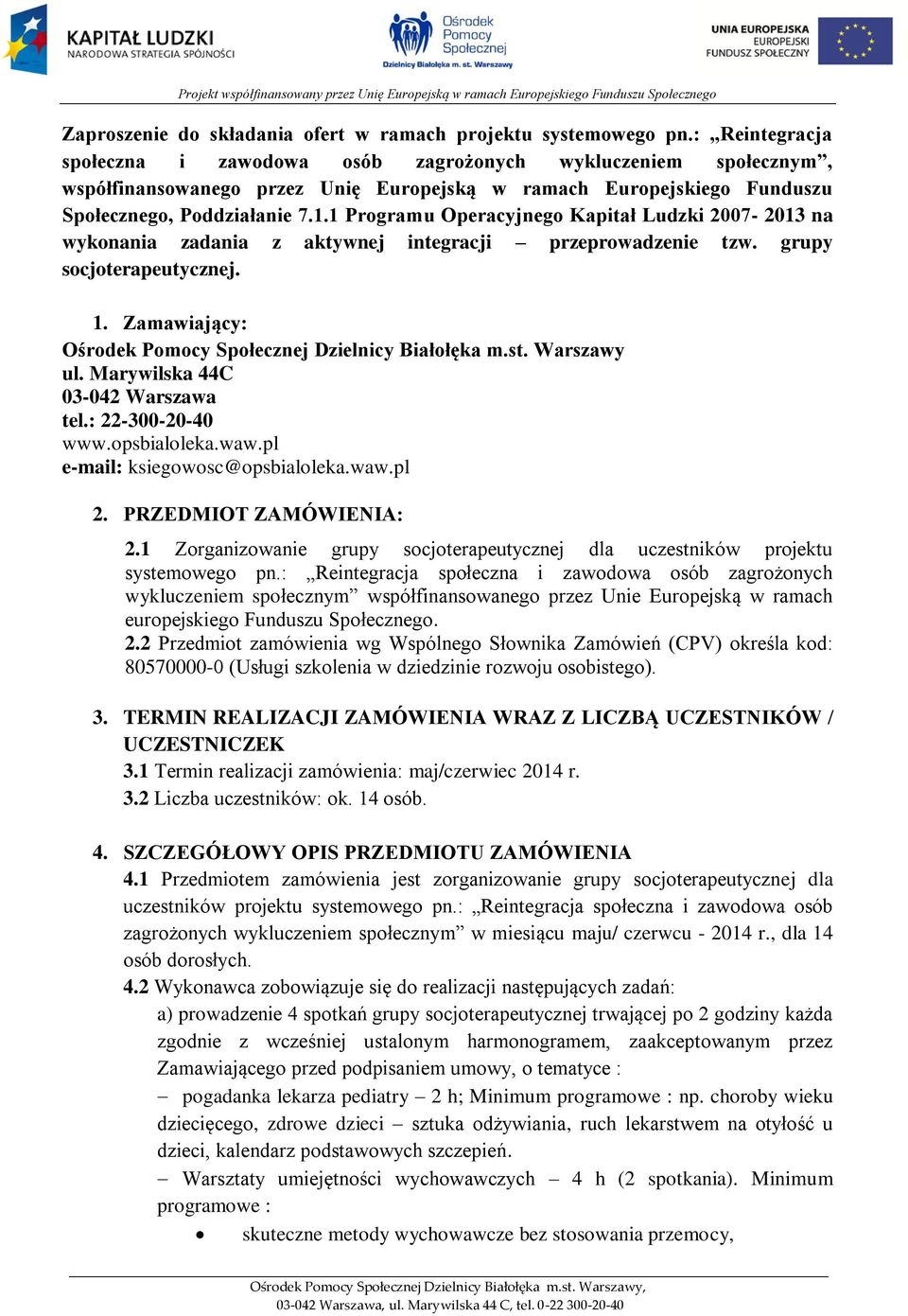 1 Programu Operacyjnego Kapitał Ludzki 2007-2013 na wykonania zadania z aktywnej integracji przeprowadzenie tzw. grupy socjoterapeutycznej. 1.