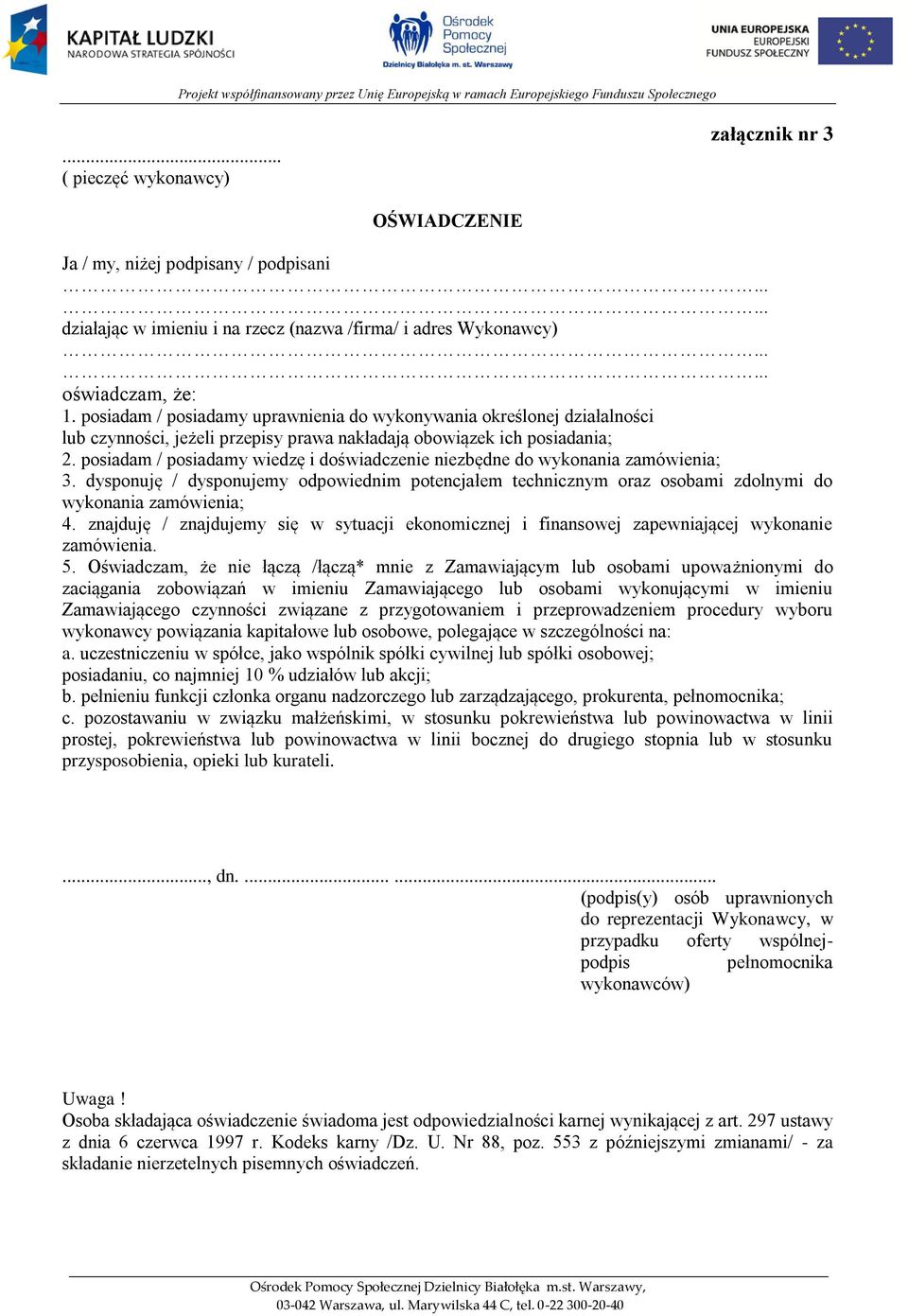 posiadam / posiadamy wiedzę i doświadczenie niezbędne do wykonania zamówienia; 3. dysponuję / dysponujemy odpowiednim potencjałem technicznym oraz osobami zdolnymi do wykonania zamówienia; 4.