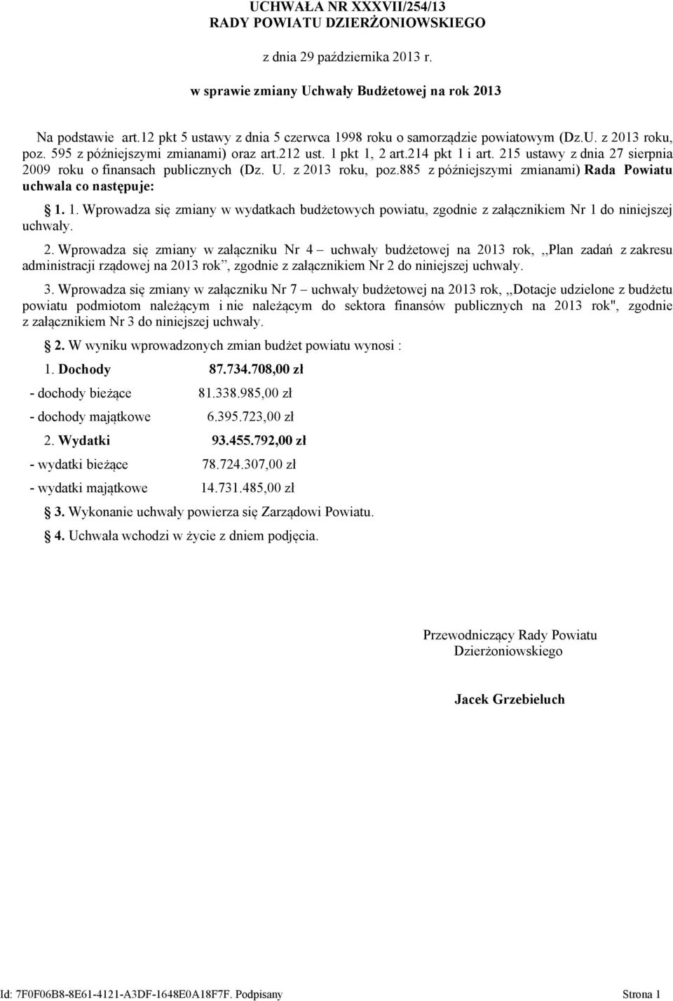 215 ustawy z dnia 27 sierpnia 2009 roku o finansach publicznych (Dz. U. z 2013 roku, poz.885 z późniejszymi zmianami) Rada Powiatu uchwala co następuje: 1.