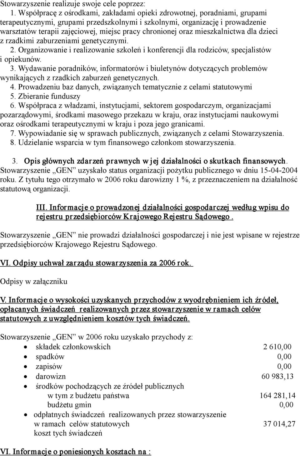 chronionej oraz mieszkalnictwa dla dzieci z rzadkimi zaburzeniami genetycznymi. 2. Organizowanie i realizowanie szkoleń i konferencji dla rodziców, specjalistów i opiekunów. 3.