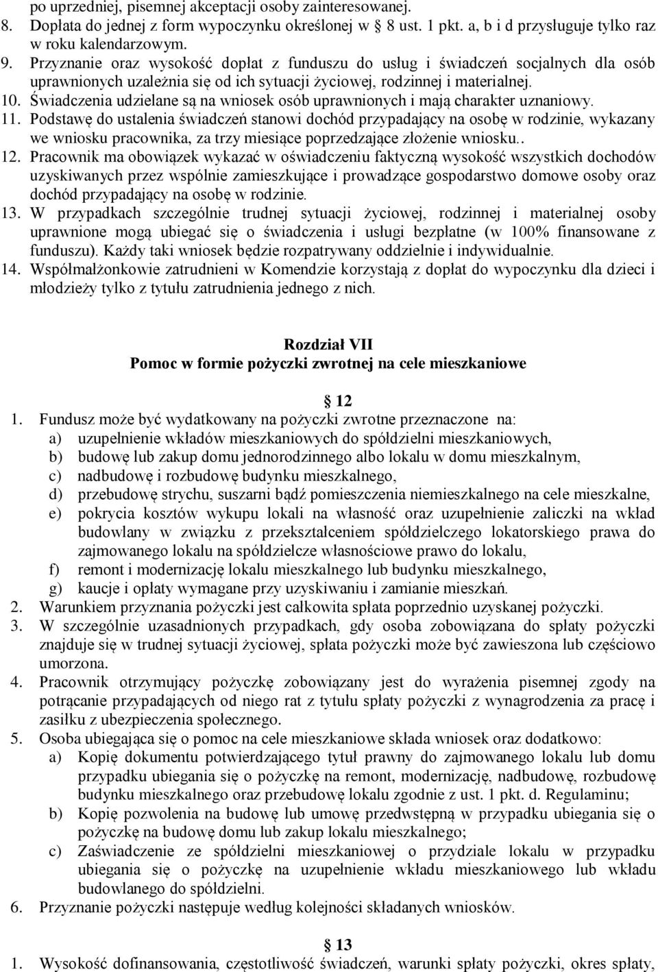 Świadczenia udzielane są na wniosek osób uprawnionych i mają charakter uznaniowy. 11.