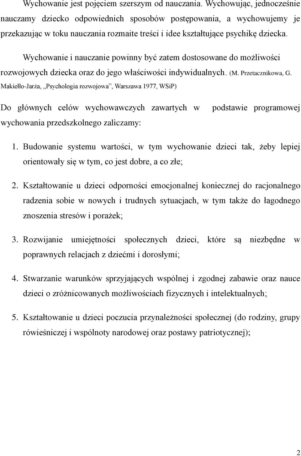 Wychowanie i nauczanie powinny być zatem dostosowane do możliwości rozwojowych dziecka oraz do jego właściwości indywidualnych. (M. Przetacznikowa, G.