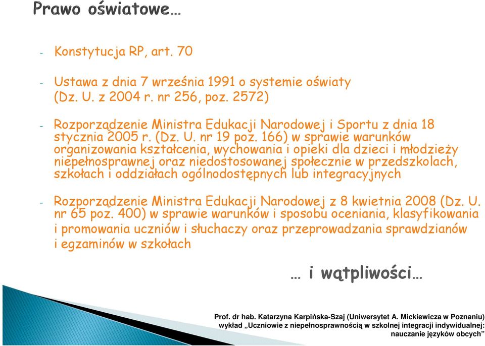 166) w sprawie warunków organizowania kształcenia, wychowania i opieki dla dzieci i młodzieży niepełnosprawnej oraz niedostosowanej społecznie w przedszkolach, szkołach