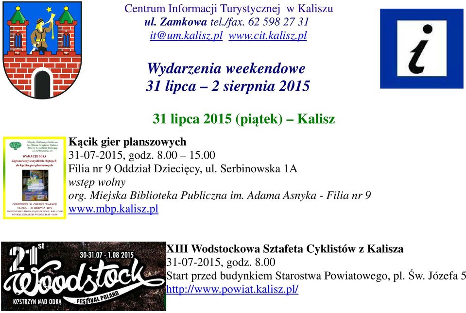 pl Wydarzenia weekendowe 31 lipca 2 sierpnia 2015 31 lipca 2015 (piątek) Kalisz Kącik gier planszowych 31-07-2015, godz. 8.00 15.