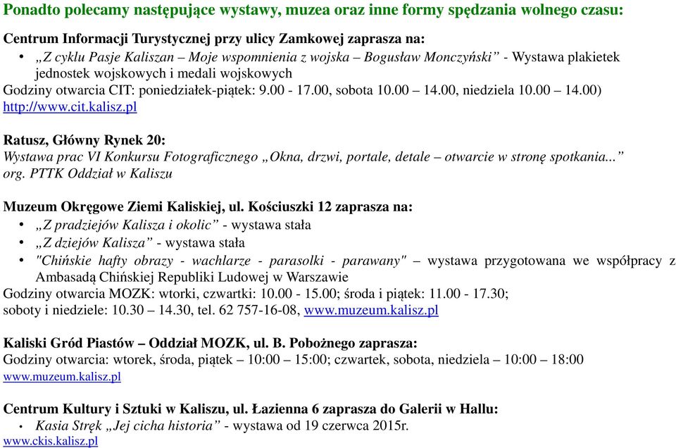 kalisz.pl Ratusz, Główny Rynek 20: Wystawa prac VI Konkursu Fotograficznego Okna, drzwi, portale, detale otwarcie w stronę spotkania... org. PTTK Oddział w Kaliszu Muzeum Okręgowe Ziemi Kaliskiej, ul.