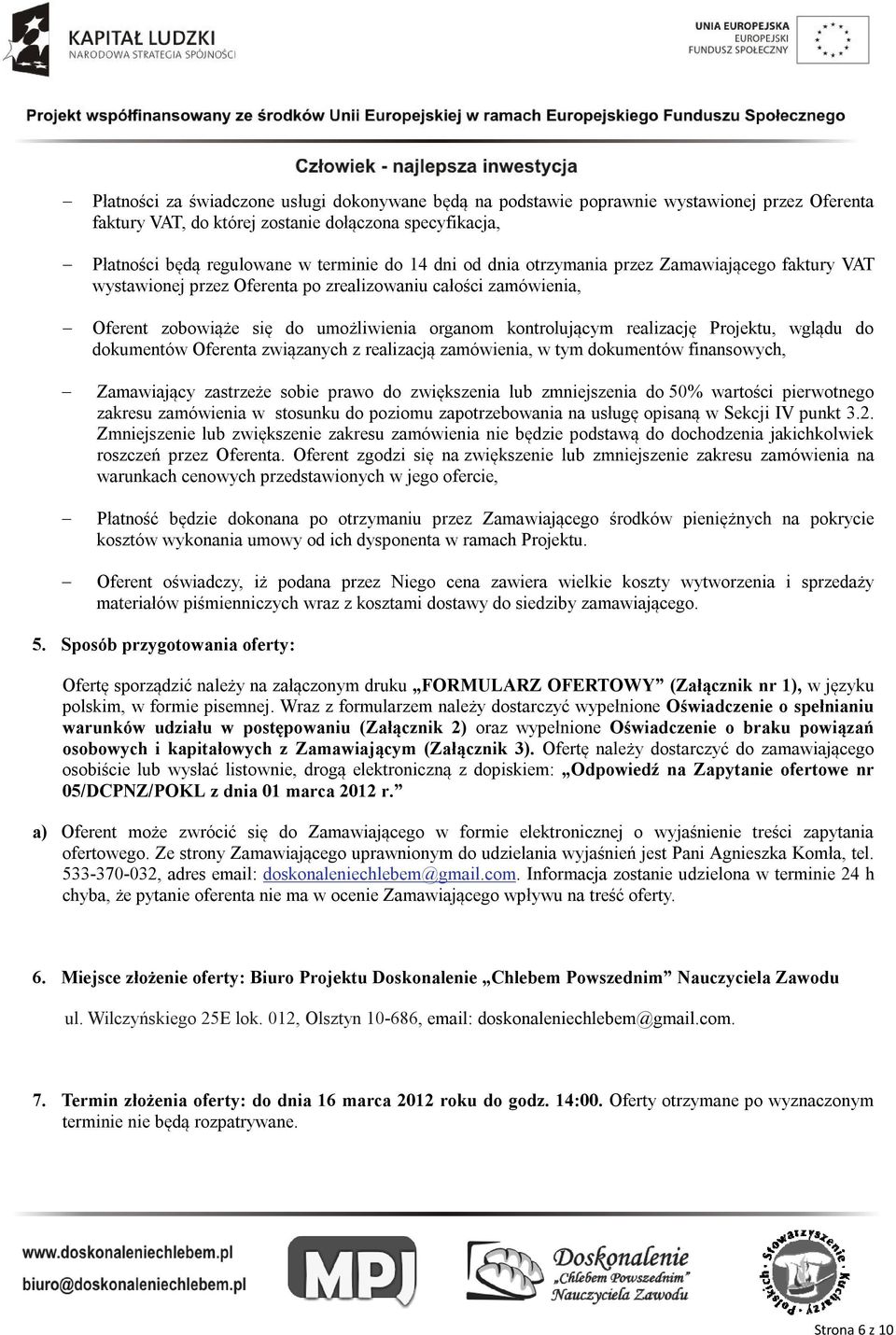 wglądu do dokumentów Oferenta związanych z realizacją zamówienia, w tym dokumentów finansowych, Zamawiający zastrzeże sobie prawo do zwiększenia lub zmniejszenia do 50% wartości pierwotnego zakresu