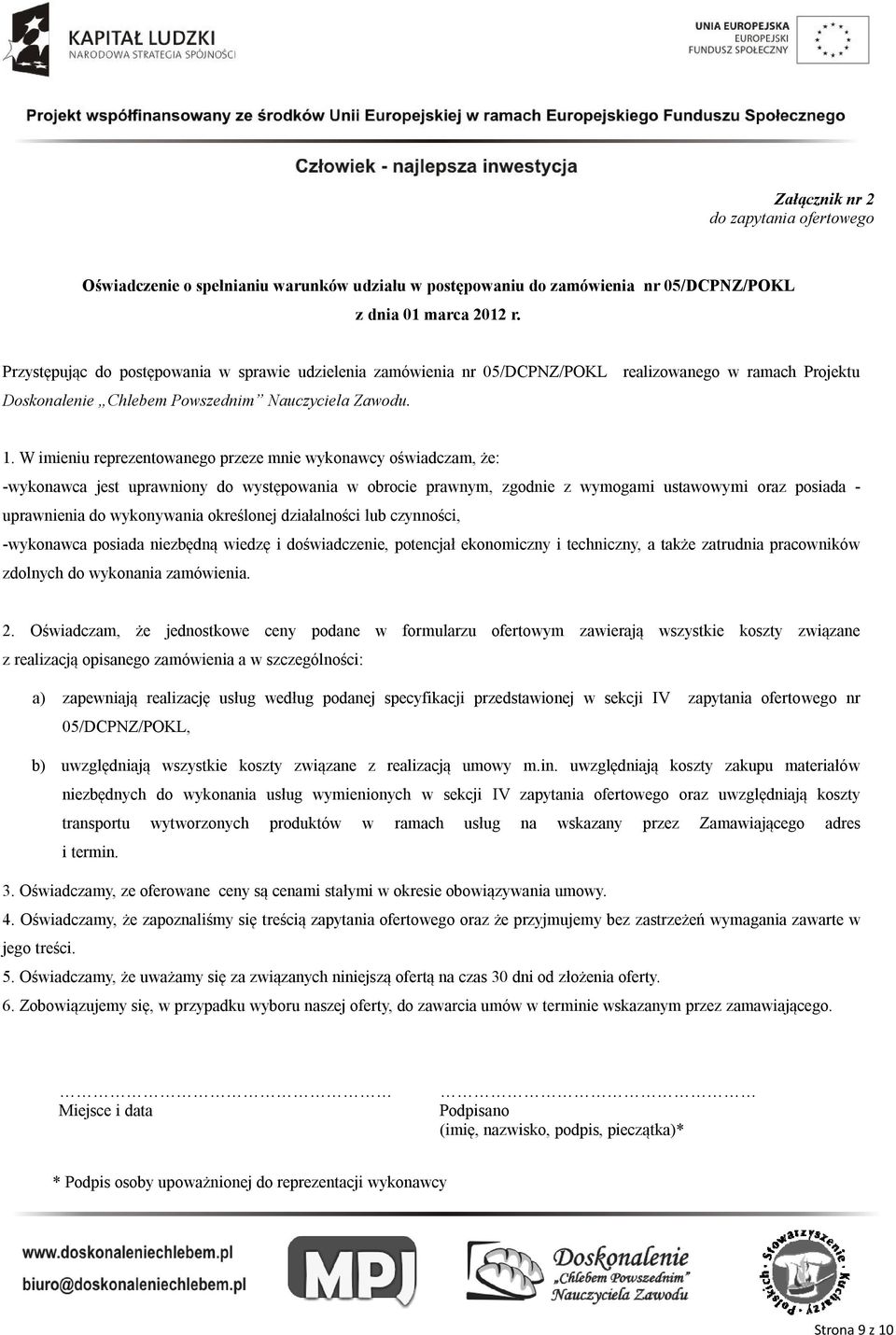 W imieniu reprezentowanego przeze mnie wykonawcy oświadczam, że: -wykonawca jest uprawniony do występowania w obrocie prawnym, zgodnie z wymogami ustawowymi oraz posiada - uprawnienia do wykonywania