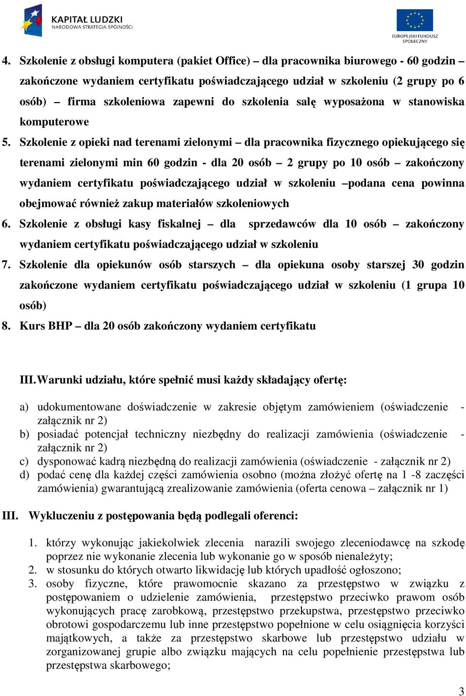 Szkolenie z opieki nad terenami zielonymi dla pracownika fizycznego opiekującego się terenami zielonymi min 60 godzin - dla 20 osób 2 grupy po 10 osób zakończony wydaniem certyfikatu poświadczającego